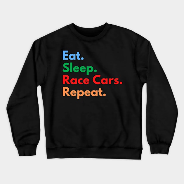 Eat. Sleep. Race Cars. Repeat. Crewneck Sweatshirt by Eat Sleep Repeat